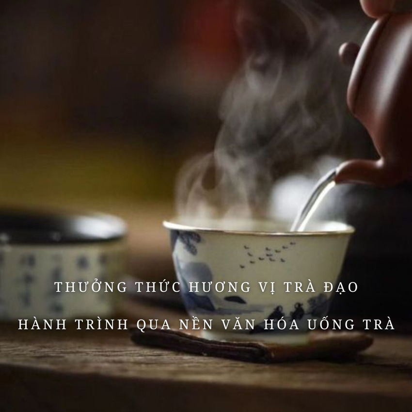 Thưởng Thức Hương Vị Trà Đạo - Hành Trình Qua Nền Văn Hóa Uống Trà